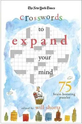 The New York Times Expand Your Mind Crosswords: 75 de puzzle-uri care stimulează creierul - The New York Times Expand Your Mind Crosswords: 75 Brain-Boosting Puzzles