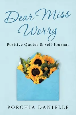 Dragă domnișoară Worry: Citate pozitive și jurnal de autoevaluare - Dear Miss Worry: Positive Quotes & Self-Journal
