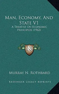 Omul, economia și statul V1: Un tratat de principii economice (1962) - Man, Economy, And State V1: A Treatise On Economic Principles (1962)