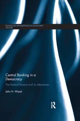 Banca centrală într-o democrație: Rezerva federală și alternativele sale - Central Banking in a Democracy: The Federal Reserve and Its Alternatives