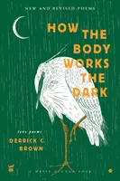 Cum funcționează corpul Întunericul: Poeme de dragoste noi și revizuite - How The Body Works The Dark: New and Revised Love Poems