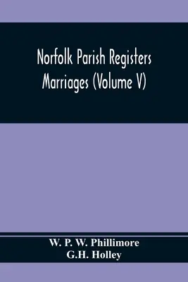 Registre parohiale Norfolk. Căsătorii (Volumul V) - Norfolk Parish Registers. Marriages (Volume V)