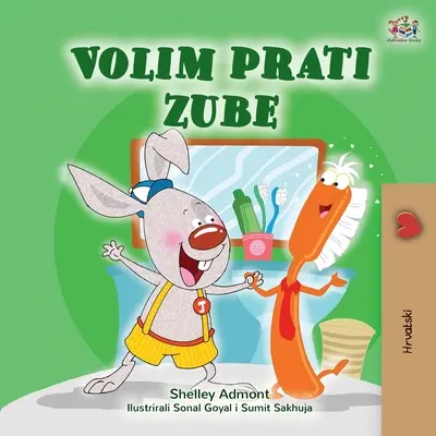 I Love to Brush My Teeth (Carte croată pentru copii) - I Love to Brush My Teeth (Croatian Book for Kids)