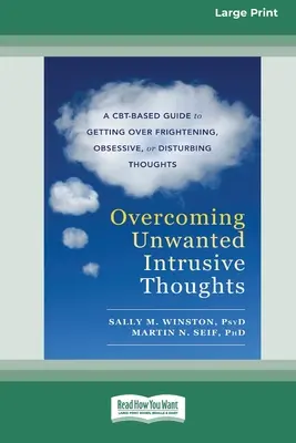 Depășirea gândurilor intruzive nedorite (16pt Large Print Edition) - Overcoming Unwanted Intrusive Thoughts (16pt Large Print Edition)