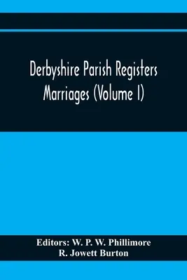 Derbyshire Parish Registers. Căsătorii (Volumul I) - Derbyshire Parish Registers. Marriages (Volume I)