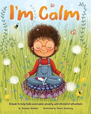I'm Calm: O carte pentru a-i ajuta pe copii să depășească anxietatea și situațiile stresante - I'm Calm: A book to help kids overcome anxiety and stressful situations