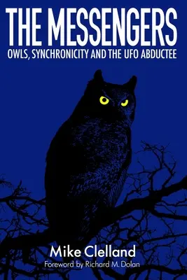 Mesagerii: Bufnițele, sincronicitatea și răpirea de către OZN-uri - The Messengers: Owls, Synchronicity and the UFO Abductee