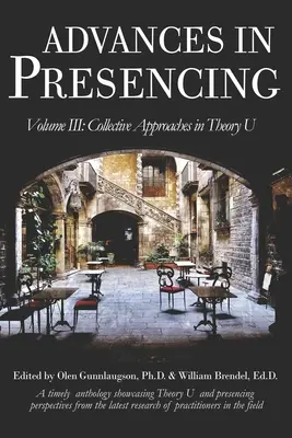 Advances in Presencing Volumul III: Abordări colective în teoria U - Advances in Presencing Volume III: Collective Approaches in Theory U