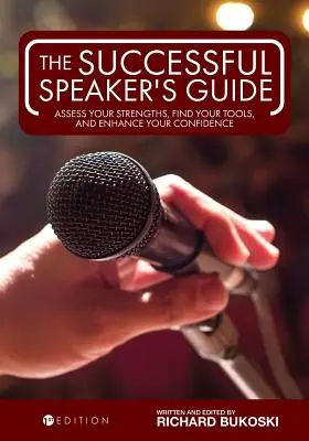 The Successful Speaker's Guide: Evaluează-ți punctele forte, găsește-ți instrumentele și sporește-ți încrederea - The Successful Speaker's Guide: Assess Your Strengths, Find Your Tools, and Enhance Your Confidence