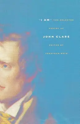 Eu sunt: Poezia selecționată a lui John Clare - I Am: The Selected Poetry of John Clare