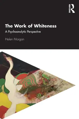 Lucrarea albului: A Psychoanalytic Perspective (O perspectivă psihanalitică) - The Work of Whiteness: A Psychoanalytic Perspective