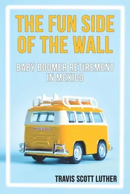 Partea distractivă a zidului: Pensionarea baby-boomerilor în Mexic - The Fun Side of the Wall: Baby Boomer Retirement in Mexico