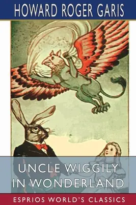 Unchiul Wiggily în Țara Minunilor (Esprios Classics) - Uncle Wiggily in Wonderland (Esprios Classics)