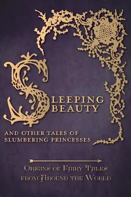 Frumoasa din pădurea adormită - Și alte povești cu prințese adormite (Origins of Fairy Tales from Around the World) - Sleeping Beauty - And Other Tales of Slumbering Princesses (Origins of Fairy Tales from Around the World)