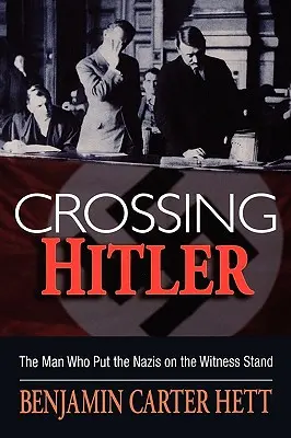 Traversându-l pe Hitler: Omul care i-a pus pe naziști în boxa martorilor: The Man Who Put the Nazis on the Witness Stand - Crossing Hitler: The Man Who Put the Nazis on the Witness Stand