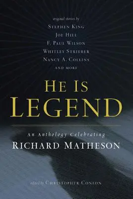 El este Legenda: An Anthology Celebrating Richard Matheson - He Is Legend: An Anthology Celebrating Richard Matheson