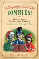 Începe să semene mult cu zombi: O carte de cântece de Crăciun cu zombi - It's Beginning to Look a Lot Like Zombies: A Book of Zombie Christmas Carols