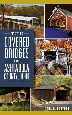 Podurile acoperite din comitatul Ashtabula, Ohio - The Covered Bridges of Ashtabula County, Ohio