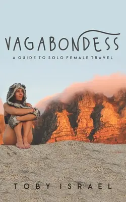 Vagabondă: Ghidul călătoriei feminine solo - Vagabondess: A Guide to Solo Female Travel