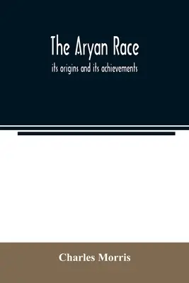 Rasa ariană; originile și realizările sale - The Aryan race; its origins and its achievements