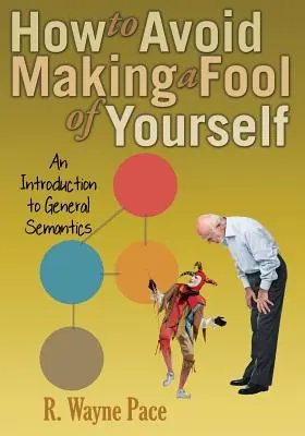 Cum să eviți să te faci de râs: O introducere în semantica generală - How to Avoid Making a Fool of Yourself: An Introduction to General Semantics