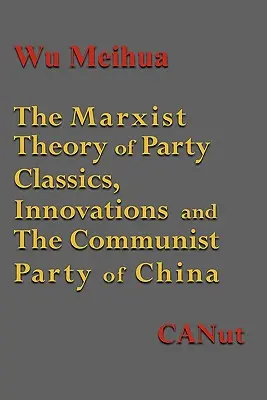 Teoria marxistă a construcției de partid: Clasici, inovații și Partidul Comunist din China - The Marxist Theory of Party Building: Classics, Innovations and the Communist Party of China