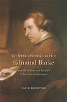 Viața intelectuală a lui Edmund Burke: De la sublim și frumos la independența americană (From the Sublime and Beautiful to American Independence) - The Intellectual Life of Edmund Burke: From the Sublime and Beautiful to American Independence