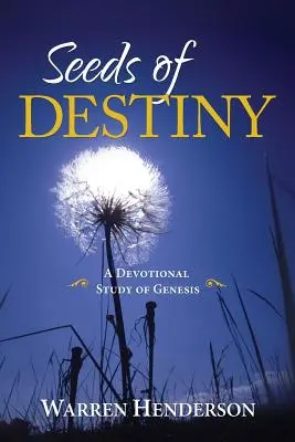 Semințele destinului - Un studiu devoțional al Genezei - Seeds of Destiny - A Devotional Study of Genesis