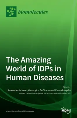 Lumea uimitoare a persoanelor strămutate intern în bolile umane - The Amazing World of IDPs in Human Diseases