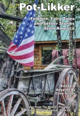 Pot-Likker: Folclor, basme și povești ale coloniștilor din America - Pot-Likker: Folklore, Fairy Tales and Settler Stories From America