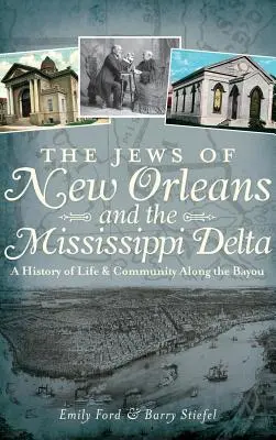 Evreii din New Orleans și Delta Mississippi: O istorie a vieții și comunității de-a lungul Bayou - The Jews of New Orleans and the Mississippi Delta: A History of Life and Community Along the Bayou