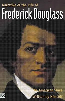 Narațiunea vieții lui Frederick Douglass, un sclav american: Scris de el însuși - Narrative of the Life of Frederick Douglass, an American Slave: Written by Himself