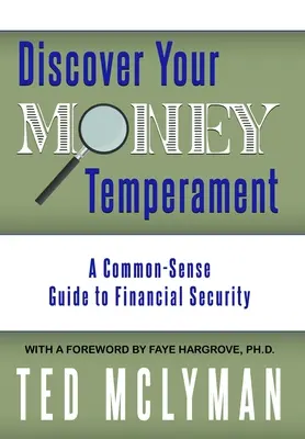 Descoperă-ți temperamentul bănesc: Un ghid de bun-simț pentru securitatea financiară - Discover Your Money Temperament: A Common-Sense Guide to Financial Security