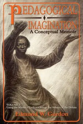 Imaginația pedagogică, volumul 1: Utilizarea instrumentelor maestrului pentru a schimba subiectul dezbaterii - Pedagogical Imagination, Volume 1: Using the Master's Tools to Change the Subject of the Debate