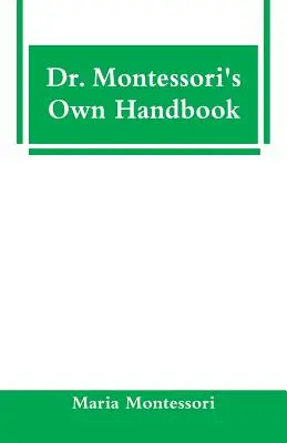 Manualul propriu al Dr. Montessori - Dr. Montessori's Own Handbook