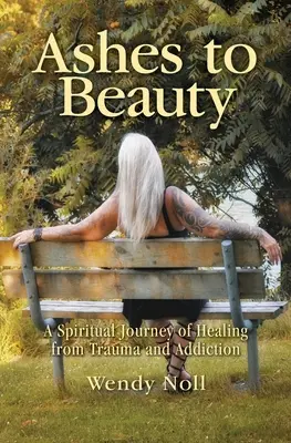 De la cenușă la frumusețe: O călătorie spirituală de vindecare de traumă și dependență - Ashes to Beauty: A Spiritual Journey of Healing from Trauma and Addiction