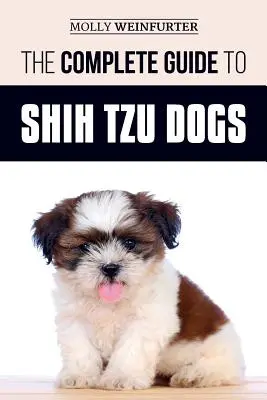 Ghidul complet al câinilor Shih Tzu: Aflați tot ce trebuie să știți pentru a vă pregăti, a găsi, a iubi și a crește cu succes noul dumneavoastră Shih Tzu P - The Complete Guide to Shih Tzu Dogs: Learn Everything You Need to Know in Order to Prepare For, Find, Love, and Successfully Raise Your New Shih Tzu P