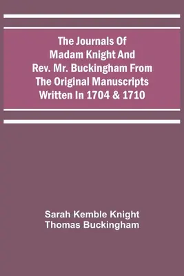 Jurnalele doamnei Knight și ale reverendului Buckingham din manuscrisele originale scrise în 1704 și 1710 - The Journals Of Madam Knight And Rev. Mr. Buckingham From The Original Manuscripts Written In 1704 & 1710