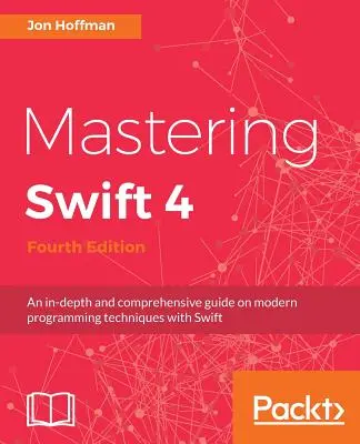Mastering Swift 4- ediția a patra: Un ghid aprofundat și cuprinzător al tehnicilor moderne de programare cu Swift - Mastering Swift 4- fourth edition: An in-depth and comprehensive guide to modern programming techniques with Swift