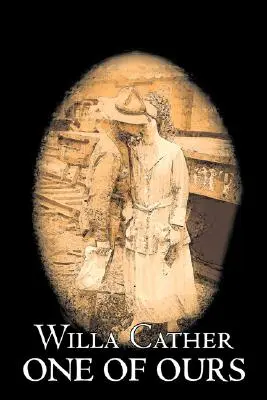 One of Ours de Willa Cather, Ficțiune, Clasici - One of Ours by Willa Cather, Fiction, Classics