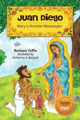 Juan Diego: Umilul mesager al Mariei - Juan Diego: Mary's Humble Messenger