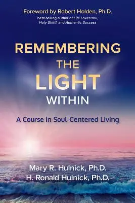 Remembering the Light Within: Un curs de viață centrată pe suflet: A Course in Soul-Centered Living - Remembering the Light Within: A Course in Soul-Centered Living