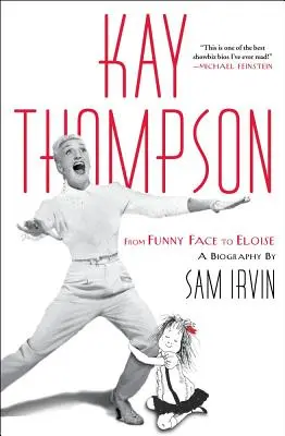 Kay Thompson: De la Funny Face la Eloise - Kay Thompson: From Funny Face to Eloise