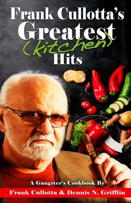 Cele mai mari succese (de bucătărie) ale lui Frank Cullotta: Cartea de bucate a unui gangster - Frank Cullotta's Greatest (Kitchen) Hits: A Gangster's Cookbook