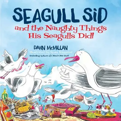 Pescărușul Sid: Și lucrurile obraznice pe care le-au făcut pescărușii lui! - Seagull Sid: And the Naughty Things His Seagulls Did!