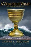 Un vânt răzbunător: Un roman din epoca vikingă din Irlanda - A Vengeful Wind: A Novel of Viking Age Ireland