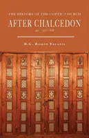 Istoria Bisericii Copte după Calcedon (451-1300) - The History of the Coptic Church After Chalcedon (451-1300)