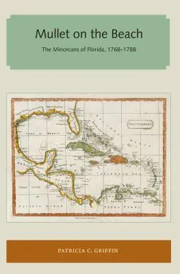 Mullet on the Beach: Minorcanii din Florida, 1768-1788 - Mullet on the Beach: The Minorcans of Florida, 1768-1788