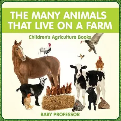 The Many Animals That Live on a Farm - Cărți de agricultură pentru copii - The Many Animals That Live on a Farm - Children's Agriculture Books