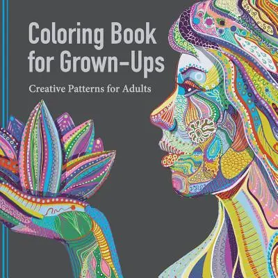 Carte de colorat pentru adulți: Modele creative pentru adulți - Coloring Book for Grown Ups: Creative Patterns for Adults